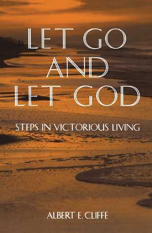 Let Go and Let God: Steps in Victorious Living by Albert E. Cliffe.
