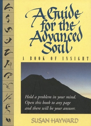A Guide for the Advanced Soul: A Book of Insight by Susan Hayward.