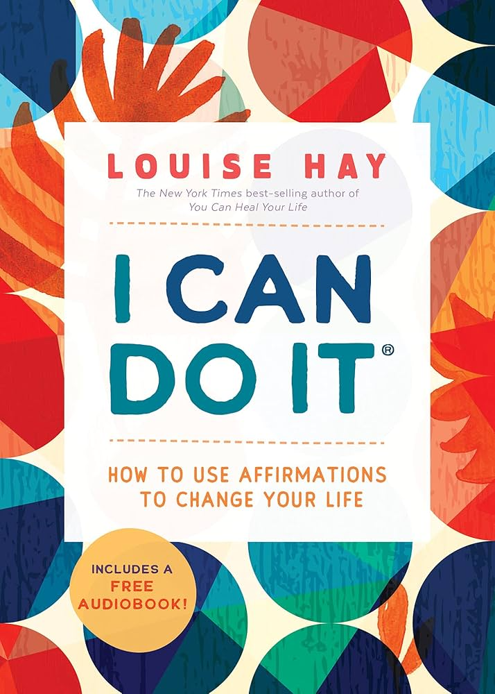 I Can Do It: How to Use Affirmations to Change Your Life: Hay, Louise.