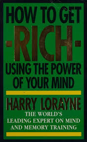 How do get rich using the power of your mind  Harry Lorayne.